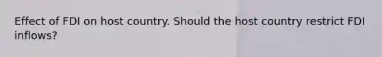 Effect of FDI on host country. Should the host country restrict FDI inflows?