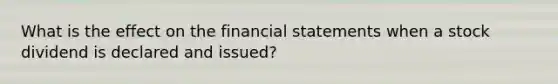 What is the effect on the financial statements when a stock dividend is declared and issued?