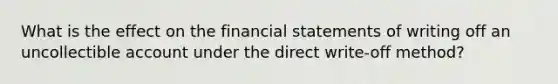 What is the effect on the financial statements of writing off an uncollectible account under the direct write-off method?