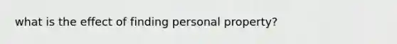 what is the effect of finding personal property?