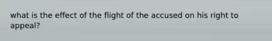 what is the effect of the flight of the accused on his right to appeal?