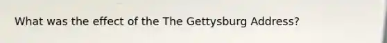 What was the effect of the The Gettysburg Address?