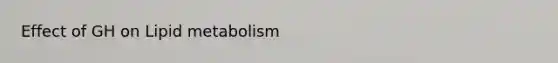 Effect of GH on Lipid metabolism