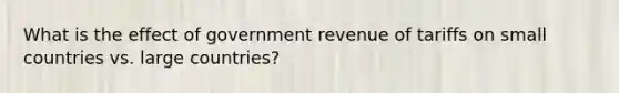 What is the effect of government revenue of tariffs on small countries vs. large countries?