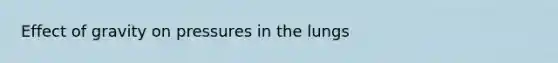 Effect of gravity on pressures in the lungs