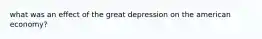 what was an effect of the great depression on the american economy?