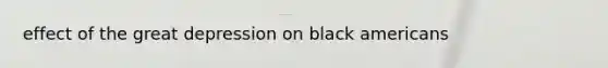 effect of the great depression on black americans