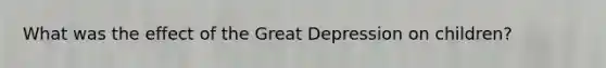 What was the effect of the Great Depression on children?