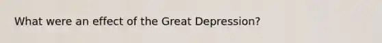 What were an effect of the Great Depression?