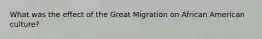 What was the effect of the Great Migration on African American culture?