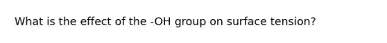 What is the effect of the -OH group on surface tension?