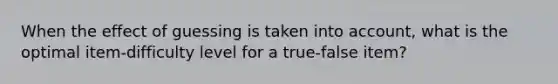 When the effect of guessing is taken into account, what is the optimal item-difficulty level for a true-false item?