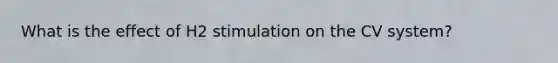 What is the effect of H2 stimulation on the CV system?