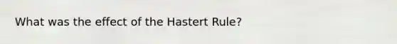 What was the effect of the Hastert Rule?