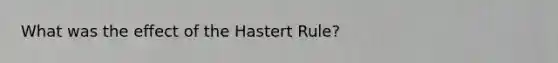 What was the effect of the Hastert Rule?