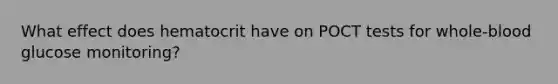 What effect does hematocrit have on POCT tests for whole-blood glucose monitoring?