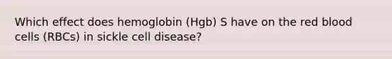 Which effect does hemoglobin (Hgb) S have on the red blood cells (RBCs) in sickle cell disease?