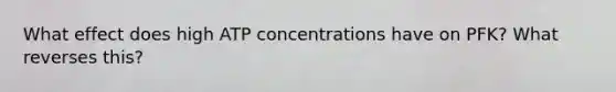 What effect does high ATP concentrations have on PFK? What reverses this?