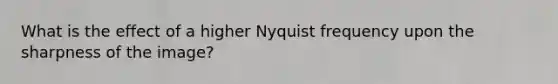 What is the effect of a higher Nyquist frequency upon the sharpness of the image?