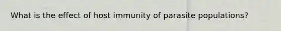 What is the effect of host immunity of parasite populations?