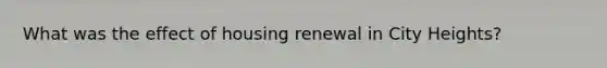 What was the effect of housing renewal in City Heights?
