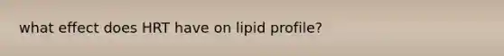 what effect does HRT have on lipid profile?