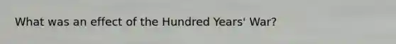 What was an effect of the Hundred Years' War?