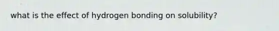 what is the effect of hydrogen bonding on solubility?