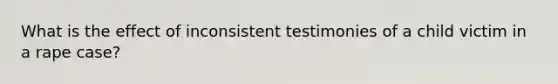 What is the effect of inconsistent testimonies of a child victim in a rape case?