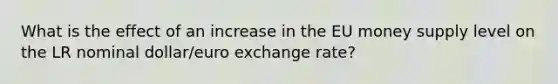 What is the effect of an increase in the EU money supply level on the LR nominal dollar/euro exchange rate?