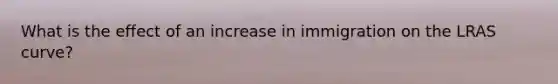 What is the effect of an increase in immigration on the LRAS curve?