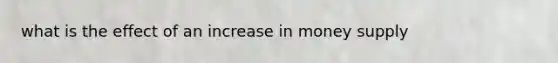what is the effect of an increase in money supply