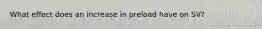 What effect does an increase in preload have on SV?