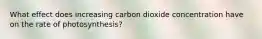 What effect does increasing carbon dioxide concentration have on the rate of photosynthesis?