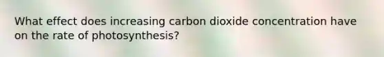 What effect does increasing carbon dioxide concentration have on the rate of photosynthesis?