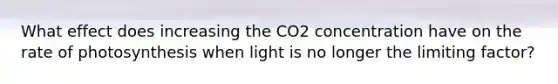 What effect does increasing the CO2 concentration have on the rate of photosynthesis when light is no longer the limiting factor?