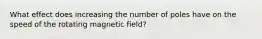 What effect does increasing the number of poles have on the speed of the rotating magnetic field?