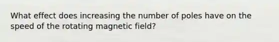 What effect does increasing the number of poles have on the speed of the rotating magnetic field?