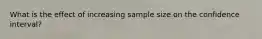 What is the effect of increasing sample size on the confidence interval?