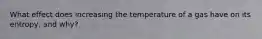 What effect does increasing the temperature of a gas have on its entropy, and why?