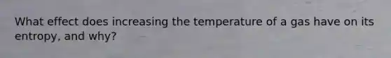 What effect does increasing the temperature of a gas have on its entropy, and why?