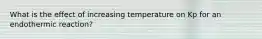 What is the effect of increasing temperature on Kp for an endothermic reaction?