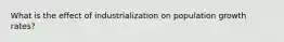 What is the effect of industrialization on population growth rates?