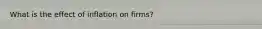 What is the effect of inflation on firms?