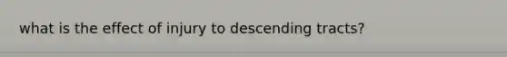 what is the effect of injury to descending tracts?