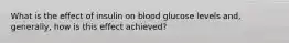 What is the effect of insulin on blood glucose levels and, generally, how is this effect achieved?