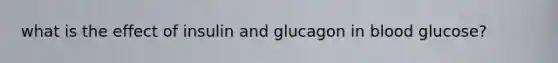 what is the effect of insulin and glucagon in blood glucose?