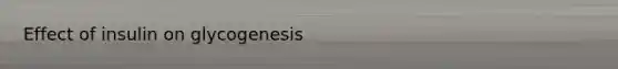 Effect of insulin on glycogenesis