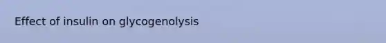 Effect of insulin on glycogenolysis