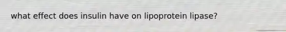 what effect does insulin have on lipoprotein lipase?